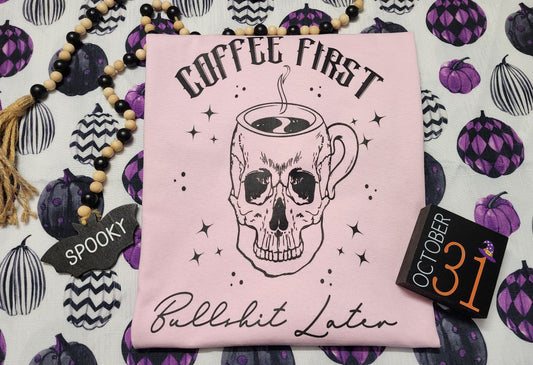 Coffee First Bullsh*t Later Tee