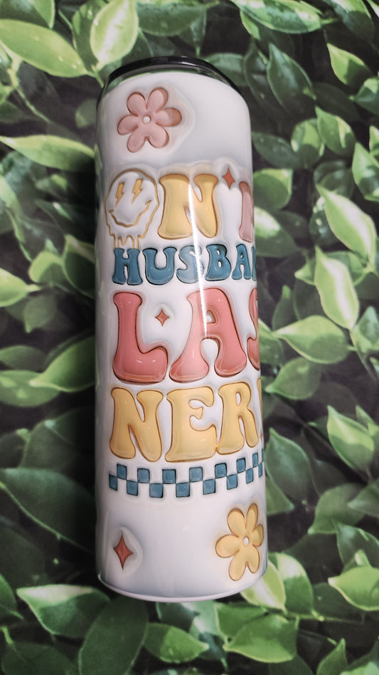 Husband Last Nerve 3D Inflated 20oz Tumbler